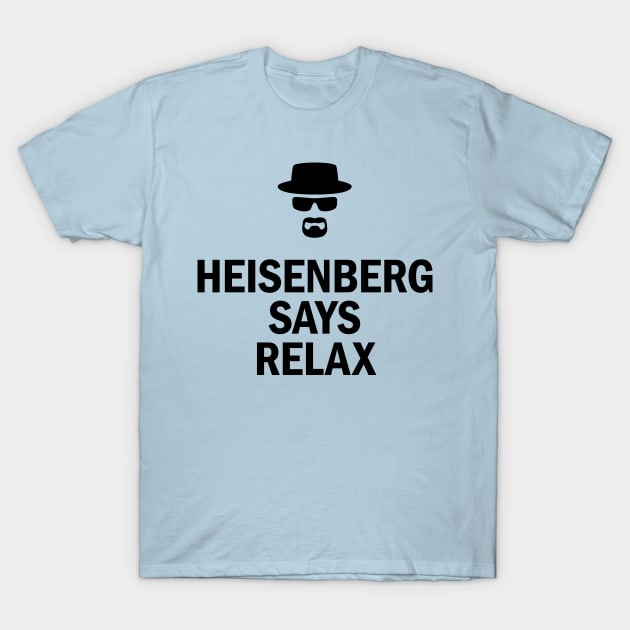 Heisenberg Says Relax Breaking Bad T Shirt TeePublic